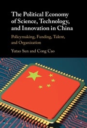 The Political Economy of Science, Technology, and Innovation in China Yutao Sun