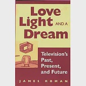 Love, Light, and a Dream: Television’’s Past, Present, and Future
