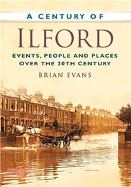 A Century of Ilford：Events, People and Places Over the 20th Century