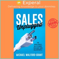 Sales Unplugged - The Invaluable “Go-To Guide” for Busy B2B Salespeople by Michael Walford-Grant (US