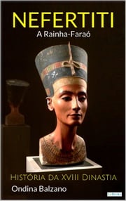 NEFERTITI A Rainha Faraó - História da XVIII Dinastia Ondina Balzano