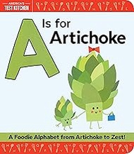 A Is for Artichoke: An ABC Book of Food, Kitchens, and Cooking from Artichoke to Zest (America's Tes