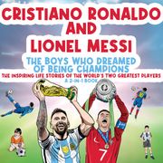 Cristiano Ronaldo And Lionel Messi - The Boys Who Dreamed of Being Champions: The inspiring Life Stories of the world's two GREATEST players. A 2-in-1 book. Michael Langdon