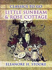 Little Sunbeam &amp; Rose Cottage Eleanora H. Stooke