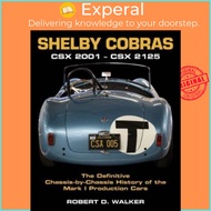 Shelby Cobras - Csx 2001 - Csx 2125 the Definitive Chassis-By-Chassis History o by Robert Walker (UK