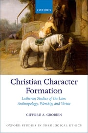 Christian Character Formation Gifford A. Grobien