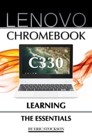 Lenovo Chromebook C330: Learning the Essentials Eric Stockson