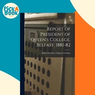 Report of President of Queen's College, Belfast, 1881-82 by Belfast President of Queen's College (pa