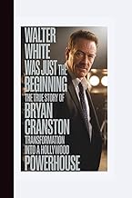 WALTER WHITE WAS JUST THE BEGINNING: The True Story of Bryan Cranston’s Transformation into a Hollyw