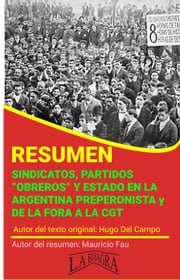 Resumen de Sindicatos, "Partidos Obreros"· y Estado en la Argentina Preperonista y de la FORA a la CGT MAURICIO ENRIQUE FAU