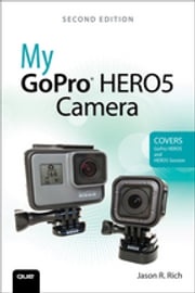 My GoPro HERO5 Camera Jason Rich
