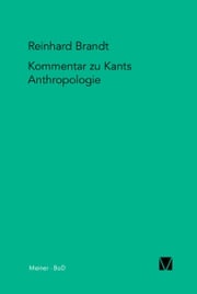 Kritischer Kommentar zu Kants Anthropologie in pragmatischer Hinsicht (1798) Reinhard Brandt