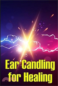Ear Candling for Healing: Discover the Healing Art of Ear Candling