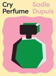 Cry Perfume Sadie Dupuis