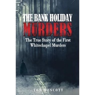 The Bank Holiday Murders: The True Story of the First Whitechapel Murders | TrueCrime ( PDF / EPUB )
