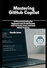 Mastering GitHub Copilot: AI-Powered Coding for Beginners and Professionals with VS Code, Chat, and 