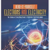 Read-It-Yourself Electrons and Electricity The Science of Everything Grade 5 Children’’s Electricity Books