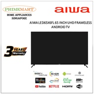 AIWA LED65X6FL 65 INCH UHD FRAMELESS ANDROID TV - 3 YEARS LOCAL MANUFACTURER WARRANTY