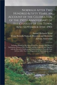 289761.Norwalk After Two Hundred &amp; Fifty Years, an Account of the Celebration of the 250th Anniversary of the Charter of the Town, 1651--September 11th--1901