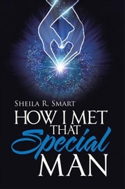 How I Met That Special Man Sheila R. Smart
