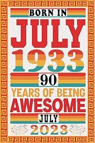 Born in July 1933 90 Years Of Being Awesome: Notebook 90th Birthday for Women & Men 90 Years Old, pe