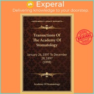 Transactions Of The Academy Of Stomatology : January 26, 1897 To Decem by Academy Of Stomatology (US