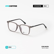 Gọng kính cận nam nữ chính hãng EYECENTER B143 lõi thép chống gãy nhập khẩu by Eye Center Vietnam