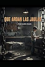 QUE ARDAN LAS JAULAS: Novela Ecuatoriana ambientada en Cuenca/Azuay 2002