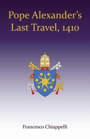 Pope Alexander's Last Travel, 1410 Francesco Chiappelli