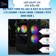 PC 247 x SKY III x OCPC (i3 13100F / Ram 16GB / 256GB / RTX 2060 8GB) - Genuine product 36 months