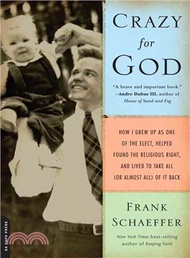 73294.Crazy for God ─ How I Grew Up As One of the Elect, Helped Found the Religious Right, and Lived to Take All or Almost All of It Back
