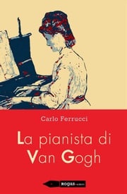La pianista di Van Gogh Carlo Ferrucci