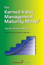 The Earned Value Management Maturity Model Ray W. Stratton PMP, EVP