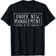 Under New Management Speak To My Fiancee New Husband Engaged T-Shirt