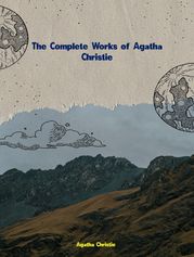 The Complete Works of Agatha Christie Agatha Christie