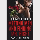 The Complete Guide to Meeting Men and Finding Mr. Right