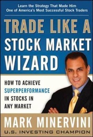 Trade Like a Market Wizard: How to Achieve Super Performance in Stocks in Any Market
