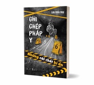 Sách - Ghi Chép Pháp Y - Những Cái Chết Bí Ẩn - Lưu Hiểu Huy