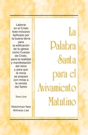 PSAM - Laborar en el Cristo todo-inclusivo tipificado por la buena tierra para la edificación de la iglesia como Cuerpo de Cristo, para la realidad y manifestación del reino y para que la novia se prepare con miras a la venida del Señor, Tomo 1 Witness Lee