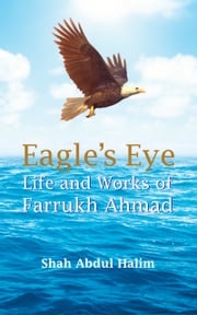 Eagle’s Eye: Life and Works of Farrukh Ahmad Shah Abdul Halim