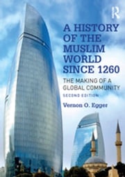 A History of the Muslim World since 1260 Vernon Egger