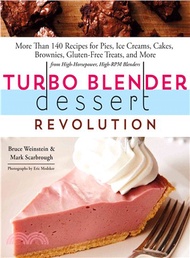 Turbo Blender Dessert Revolution ─ More Than 140 Recipes for Pies, Ice Creams, Cakes, Brownies, Glut