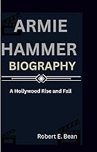ARMIE HAMMER BIOGRAPHY: A HOLLYWOOD RISE AND FALL