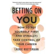 (BX) BETTING ON YOU: HOW TO PUT YOURSELF FIRST AND (FINALLY) TAKE CONTROL OF YOUR CAREER (ISBN: 9781