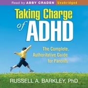 Taking Charge of ADHD: The Complete, Authoritative Guide for Parents Russell A. Barkley