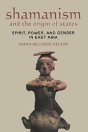 Shamanism and the Origin of States Sarah Milledge Nelson