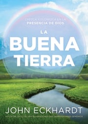 La buena tierra/ The Good Land John Eckhardt