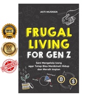 Frugal Living For Gen Z: The Art of Managing Money to Stay You Can Enjoy Life and Achieving Dreams B