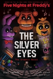 The Silver Eyes: Five Nights at Freddy’s (Five Nights at Freddy’s Graphic Novel #1) Scott Cawthon