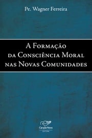 A formação da consciência moral nas novas comunidades Padre Wagner Ferreira